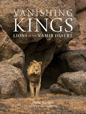 Vanishing Kings: Lions of the Namib Desert by Stander, Philip