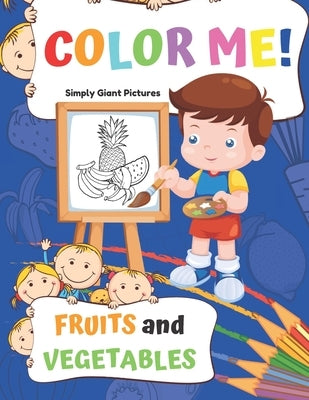 Color Me! Fruits and Vegetables: 40 Pages With Giant Simple Pictures! Toddler Coloring Book Ages 1-3, Learning For Preschooler & Kindergarten (Blue Ed by Discovering, Enjoy