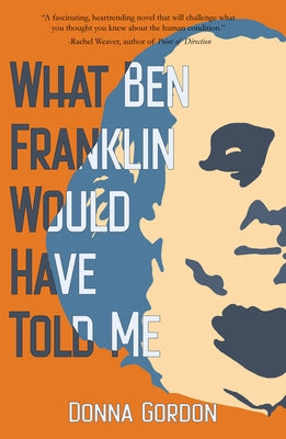 What Ben Franklin Would Have Told Me by Gordon, Donna