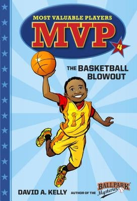 MVP #4: The Basketball Blowout by Kelly, David A.