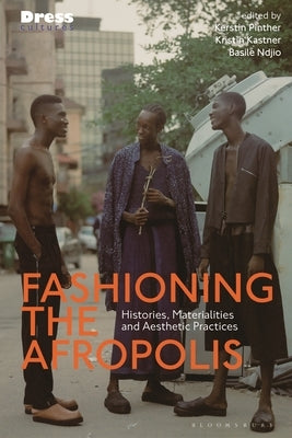 Fashioning the Afropolis: Histories, Materialities and Aesthetic Practices by Pinther, Kerstin