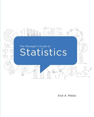 The Manager's Guide to Statistics, 2020 Edition by Pekoz, Erol