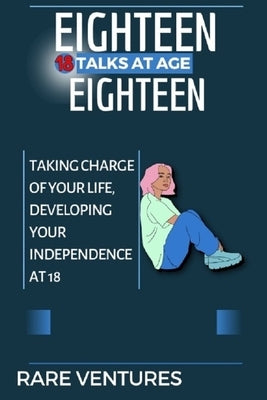 Eighteen Talks At Age Eighteen: Taking Charge of Your Life, Developing Your Independence at 18 by Ventures, Rare