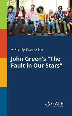 A Study Guide for John Green's The Fault in Our Stars by Gale, Cengage Learning