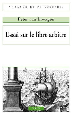 Essai Sur Le Libre Arbitre by Van Inwagen, Peter
