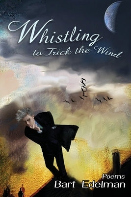 Whistling to Trick the Wind by Edelman, Bart