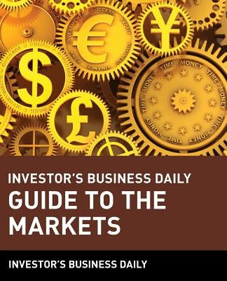 Investor's Business Daily Guide to the Markets by Ibd
