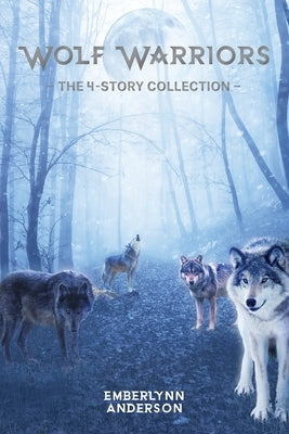 Wolf Warriors: The 4-Story Collection by Anderson, Emberlynn