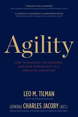 Agility: How to Navigate the Unknown and Seize Opportunity in a World of Disruption by Tilman, Leo M.