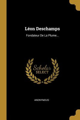 Léon Deschamps: Fondateur De La Plume... by Anonymous