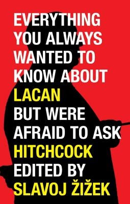 Everything You Always Wanted to Know About Lacan But Were Afraid to Ask Hitchcock by Zizek, Slavoj