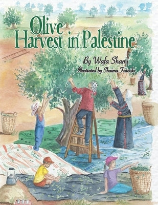 Olive Harvest in Palestine: A story of childhood memories by Farouki, Shaima
