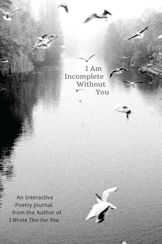 I Am Incomplete Without You: An Interactive Poetry Journal from the Author of I Wrote This for You by Thomas, Iain Sinclair