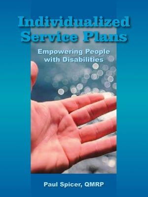 Individualized Service Plans: Empowering People with Disabilities by Spicer Qmrp, Paul