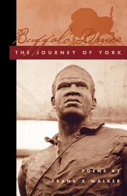 Buffalo Dance: The Journey of York by Walker, Frank X.