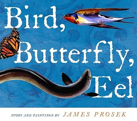 Bird, Butterfly, Eel by Prosek, James