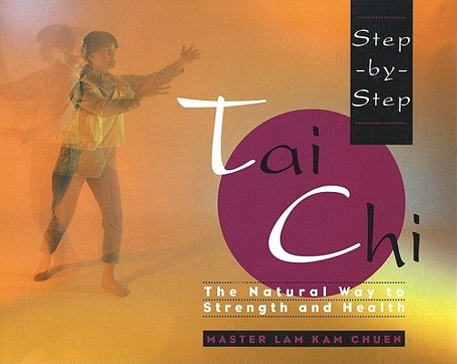 Step-By-Step Tai Chi by Chuen, Lam Kam
