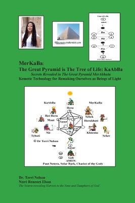 MerKaBa: The Great Pyramid Is The Tree Of Life: KaAbBa: Secrets Revealed in The Great Pyramid MerAkhutu Kemetic Technology for by Nelson, Terri R.