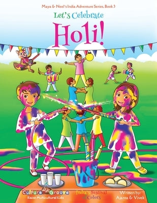 Let's Celebrate Holi! (Maya & Neel's India Adventure Series, Book 3) by Chakraborty, Ajanta