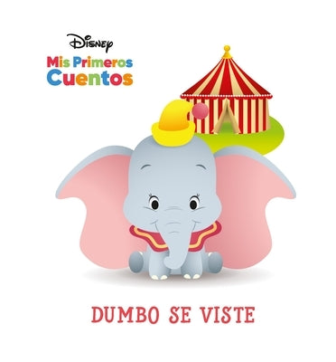 Disney MIS Primeros Cuentos Dumbo Se Viste (Disney My First Stories Dumbo Gets Dressed) by Pi Kids