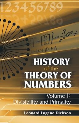 History of the Theory of Numbers, Volume I: Divisibility and Primality by Dickson, Leonard Eugene