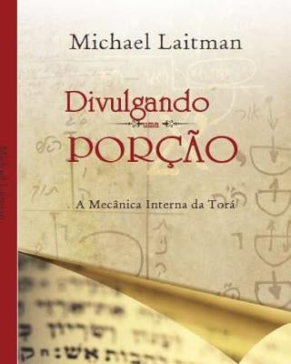 Divulgando uma Porção: Os Mecânicos Internos Da Torá by Laitman, Michael