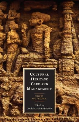 Cultural Heritage Care and Management: Theory and Practice by Salvatore, Cecilia Lizama