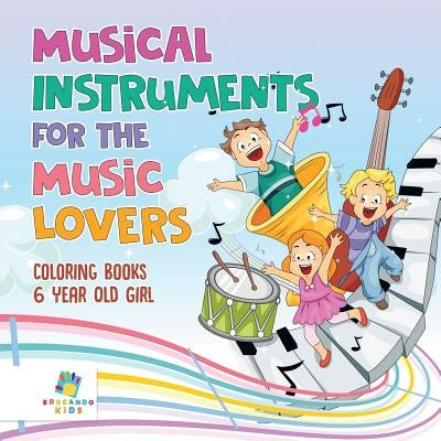 Musical Instruments for the Music Lovers - Coloring Books 6 Year Old Girl by Educando Kids