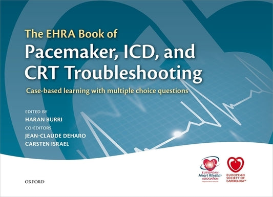 The Ehra Book of Pacemaker, ICD, and CRT Troubleshooting: Case-Based Learning with Multiple Choice Questions by Burri, Harran