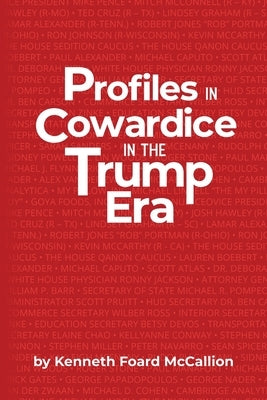 Profiles in Cowardice in the Trump Era by McCallion, Kenneth Foard