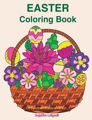 Easter Coloring Book: 30 Simple Designs for Adults in Large Print: Easy Coloring for Seniors and Beginners, Large Pictures of Easter Eggs an by Lalgudi, Sujatha