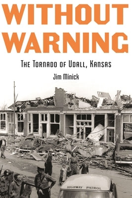 Without Warning: The Tornado of Udall, Kansas by Minick, Jim