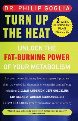 Turn Up The Heat: Unlock the Fat-Burning Power of Your Metabolism by Goglia, Philip