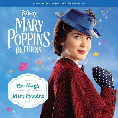 Mary Poppins Returns: The Magic of Mary Poppins by Walt Disney Pictures