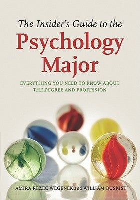 The Insider's Guide to the Psychology Major: Everything You Need to Know about the Degree and Profession by Wegenek, Amira A.