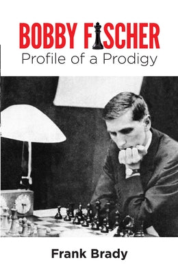 Bobby Fischer: Profile of a Prodigy (Revised Edition) by Brady, Frank