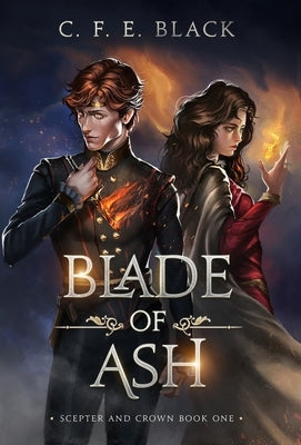 Blade of Ash: Scepter and Crown Book One by Black, C. F. E.