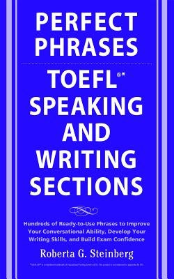 Perfect Phrases for the TOEFL Speaking and Writing Sections by Steinberg, Roberta