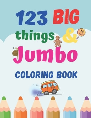 123 things BIG & JUMBO Coloring Book: Coloring book for kids ages 2-4, 123 Coloring Pages!!, Easy, LARGE, GIANT Simple Picture Coloring Books for ... by Si, Hana