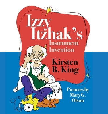 Izzy Itzhak's Instrument Invention by King, Kirsten B.