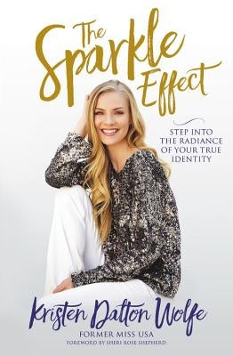 The Sparkle Effect: Step Into the Radiance of Your True Identity by Wolfe, Kristen Dalton