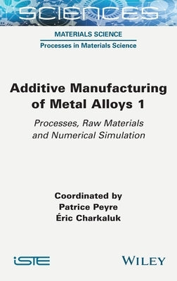 Additive Manufacturing of Metal Alloys 1 by Peyre, Patrice