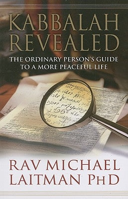 Kabbalah Revealed: The Ordinary Person's Guide to a More Peaceful Life by Laitman, Rav Michael