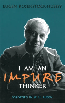 I am an Impure Thinker by Rosenstock-Huessy, Eugen