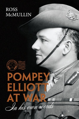 Pompey Elliott at War: In His Own Words by McMullin, Ross