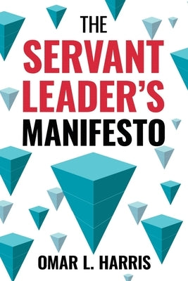 The Servant Leader's Manifesto by L. Harris, Omar