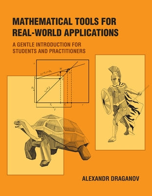 Mathematical Tools for Real-World Applications: A Gentle Introduction for Students and Practitioners by Draganov, Alexandr