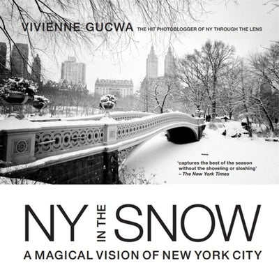 New York in the Snow: A Magical Vision of New York City by Gucwa, Vivienne