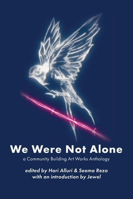 We Were Not Alone: A Community Building Art Works Anthology by Alluri, Hari