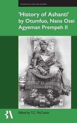 ), History of Ashanti)` by Otumfuo, Nana Osei Agyeman Prempeh II by McCaskie, Tom